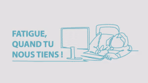 Lire la suite à propos de l’article Fatigue, quand tu nous tiens !
